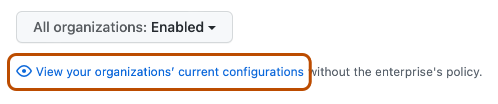 Captura de tela de uma política nas configurações da empresa. Um link, rotulado como "View your organizations' current configurations", está contornado.